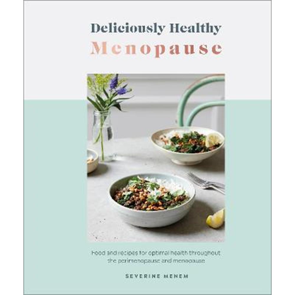 Deliciously Healthy Menopause: Food and Recipes for Optimal Health Throughout Perimenopause and Menopause (Hardback) - Severine Menem